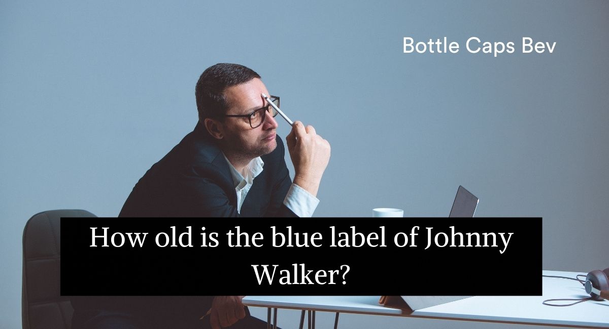 How old is the blue label of Johnny Walker
